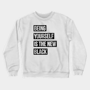 Being Yourself Is The New Crewneck Sweatshirt